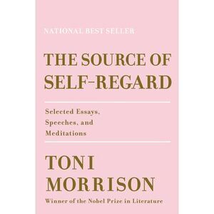 The Source of Self-Regard: Selected Essays, Speeches, and Meditations -- Toni Mo